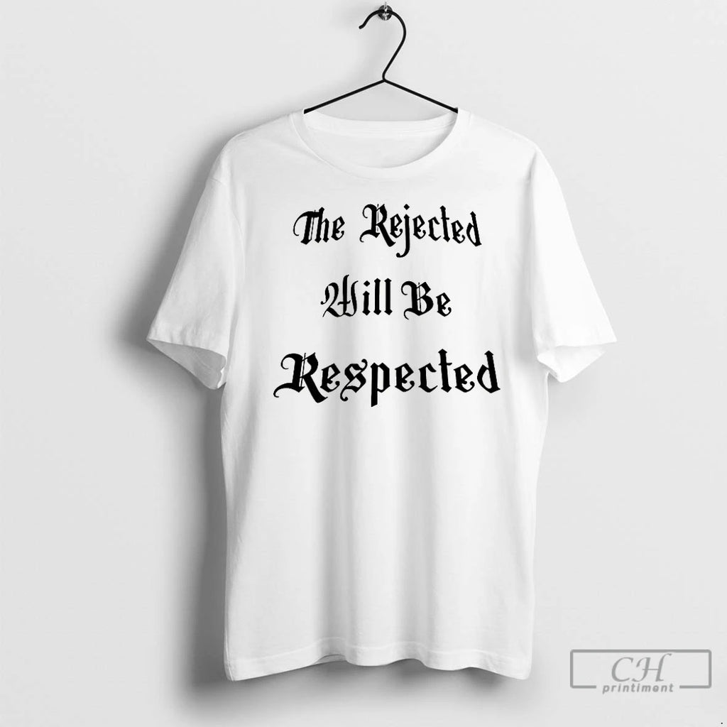 Classic The Rejected Will Be Respected