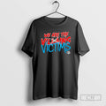 Classic We Are The Victims Shirt Sweater