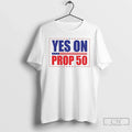 Classic Yes On Prop 50 T Shirts