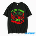 I Like Them Real Thick And Sprucey Christmas Tshirts Sweater