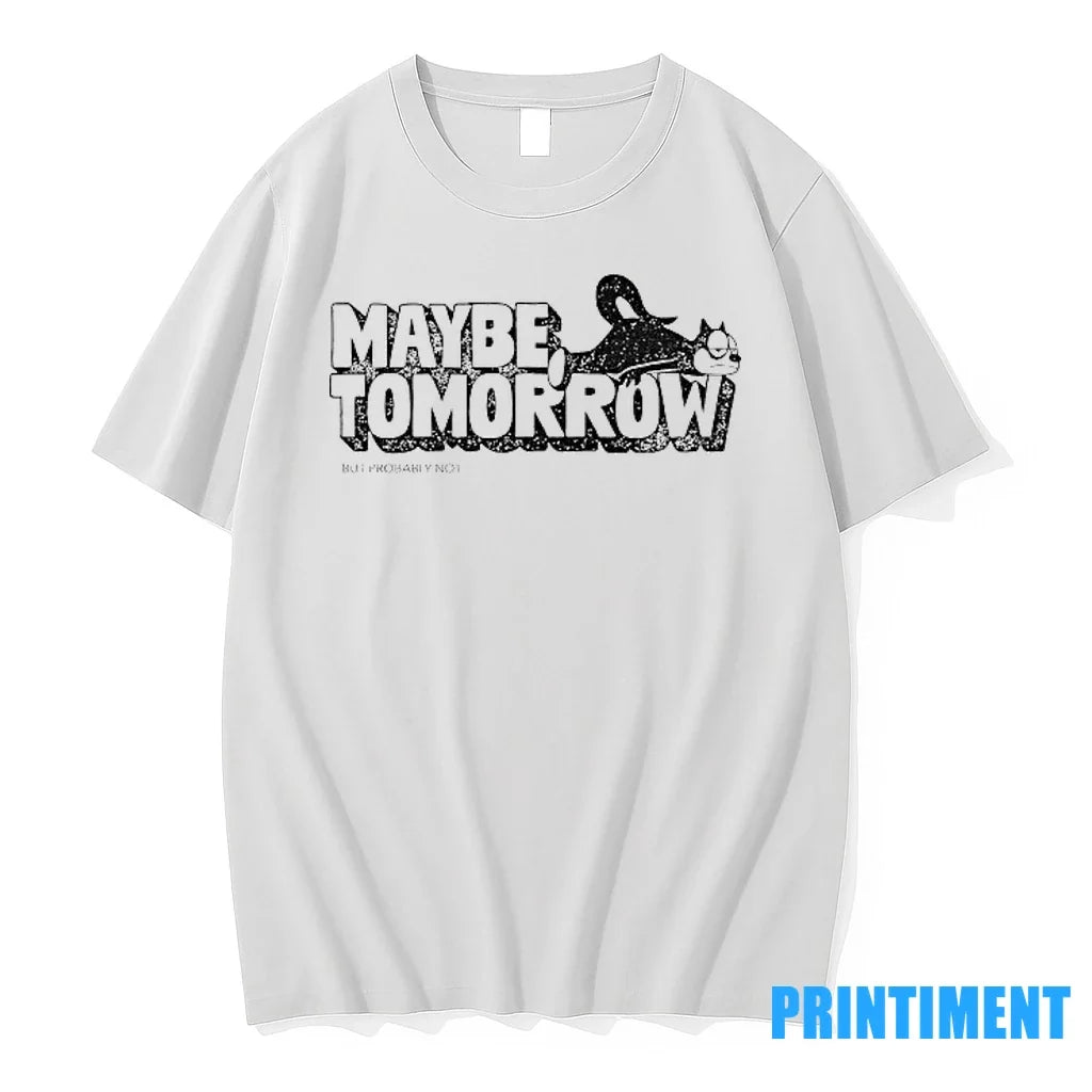 Maybe Tomorrow But Probably Not Tshirts Sweater