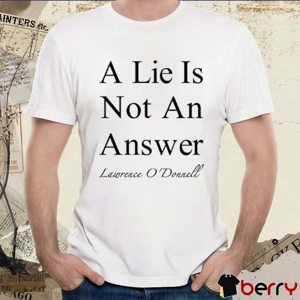 A Lie Is Not An Answer Lawrence O’donnell t-shirt