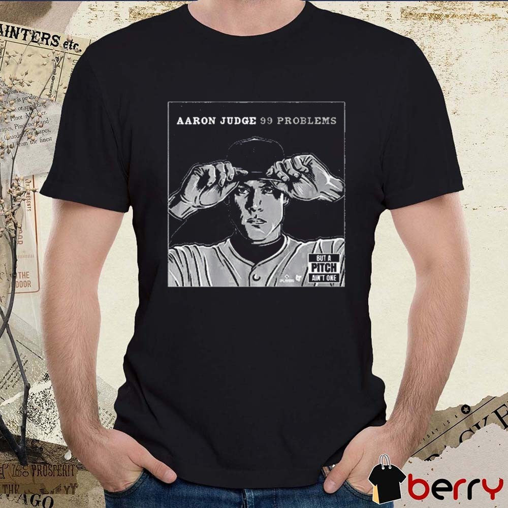 Aaron Judge 99 Problems But A Pitch Ain’t One New York Yankees MLB t-shirt