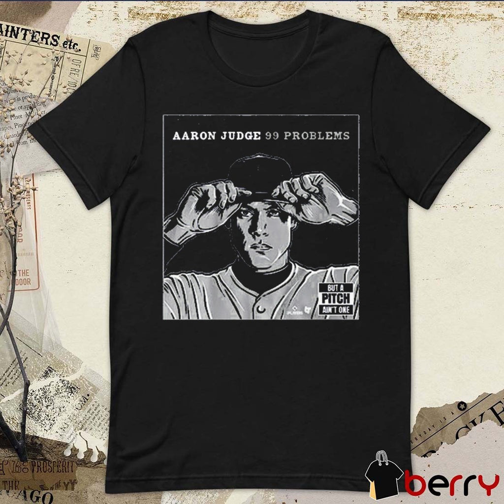 Aaron Judge 99 Problems But A Pitch Ain’t One New York Yankees MLB t-shirt