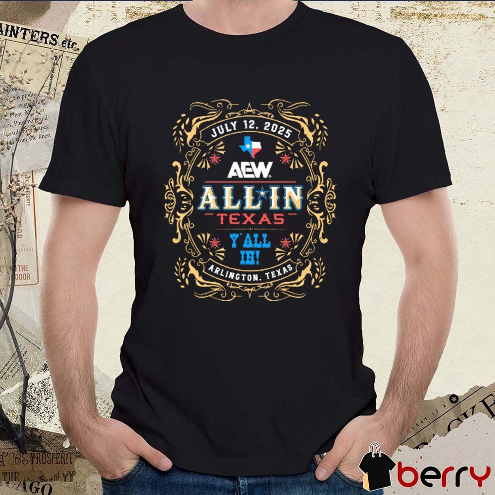 All In Texas Y’all In Arlington Texas July 12 2025 Event AEW t-shirt