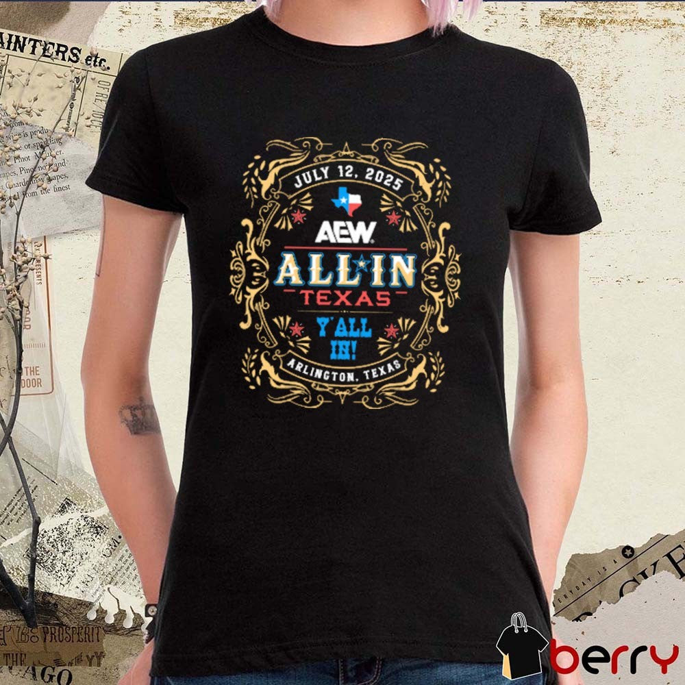 All In Texas Y’all In Arlington Texas July 12 2025 Event AEW t-shirt