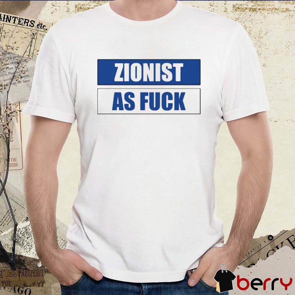 Angela Van Der Pluym Zionist As Fuck t-shirt