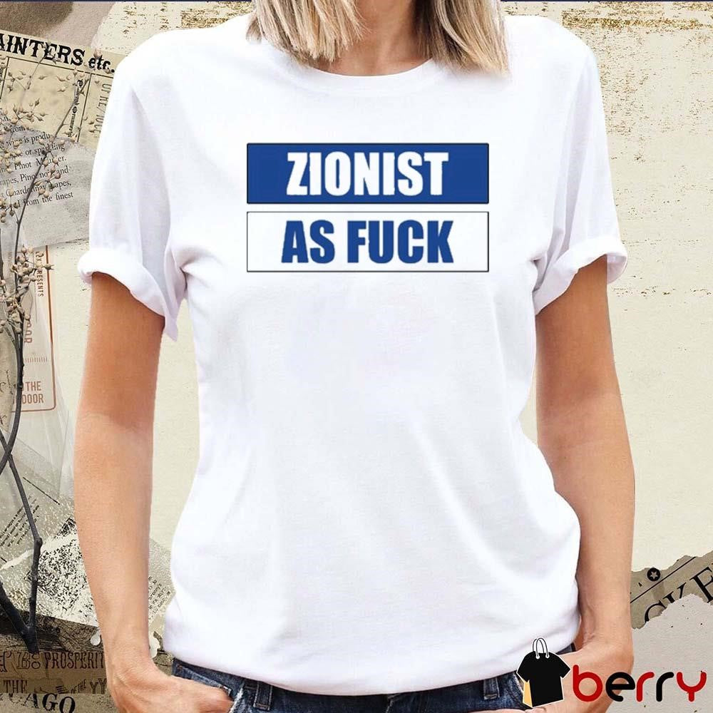 Angela Van Der Pluym Zionist As Fuck t-shirt