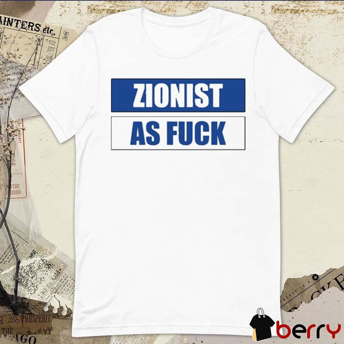 Angela Van Der Pluym Zionist As Fuck t-shirt