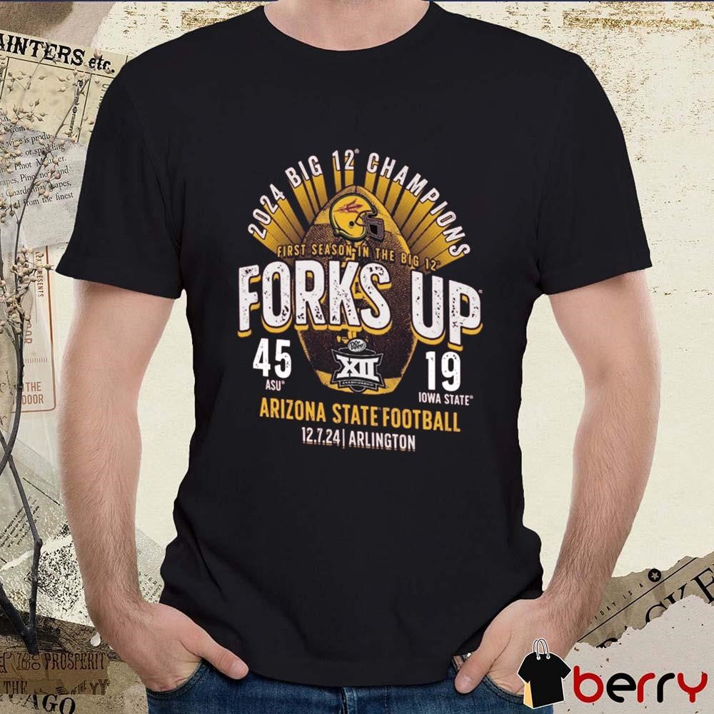 Arizona State Sun Devils 2024 First Season In The Big 12 Football Forks Up Conference Champions Score ASU 45-19 Iowa State t-shirt