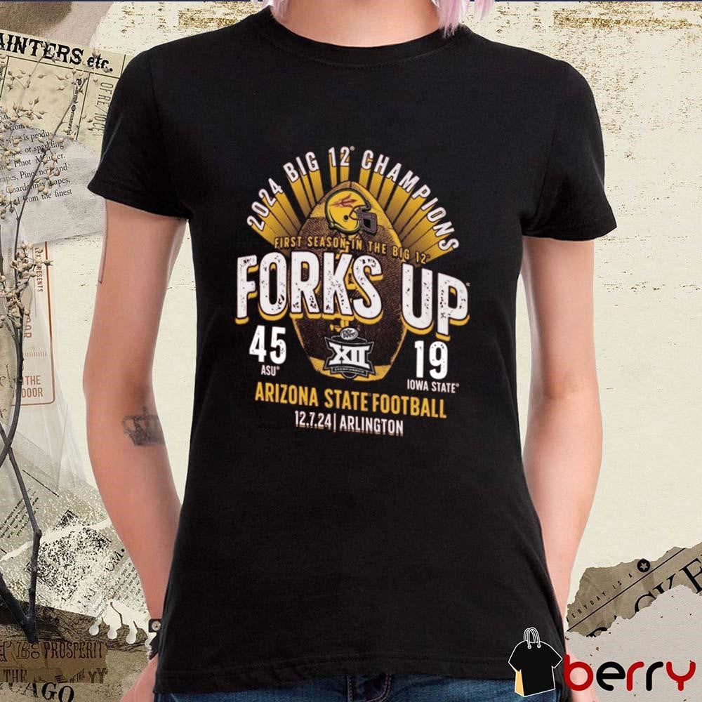 Arizona State Sun Devils 2024 First Season In The Big 12 Football Forks Up Conference Champions Score ASU 45-19 Iowa State t-shirt