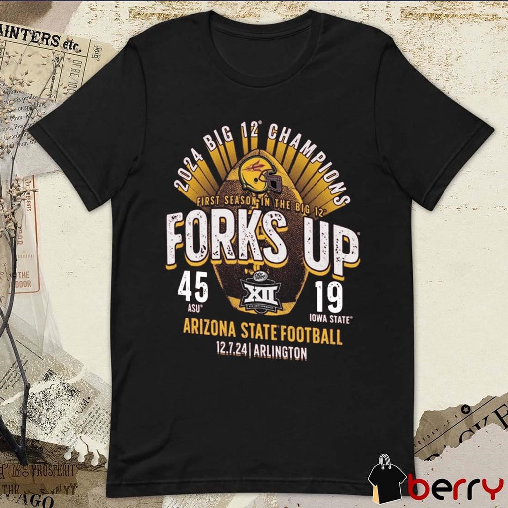 Arizona State Sun Devils 2024 First Season In The Big 12 Football Forks Up Conference Champions Score ASU 45-19 Iowa State t-shirt