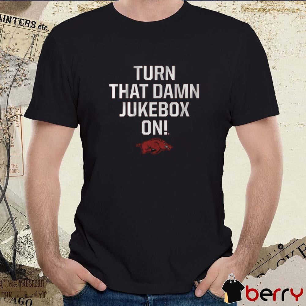 Arkansas Razorbacks Football Turn that Damn Jukebox On t-shirt