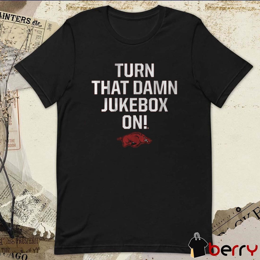 Arkansas Razorbacks Football Turn that Damn Jukebox On t-shirt