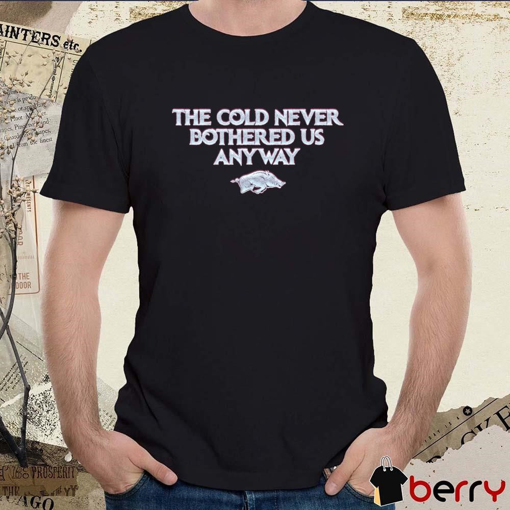 Arkansas Razorbacks The Cold Never Bothered Us Anyway t-shirt