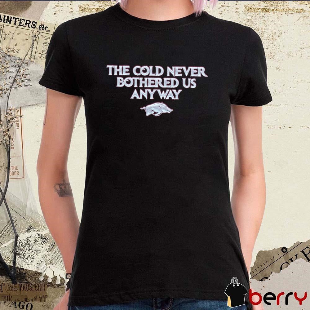 Arkansas Razorbacks The Cold Never Bothered Us Anyway t-shirt