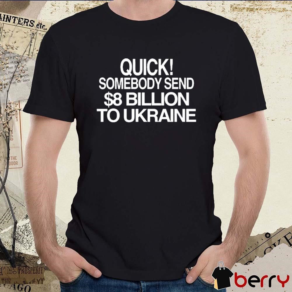 Barely Legal Inc Quick Somebody Send Billion To Ukraine t-shirt