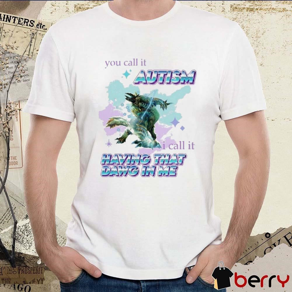 Barioth Monster Hunter You Call It Autism I Call It Having That Dawg In Me t-shirt