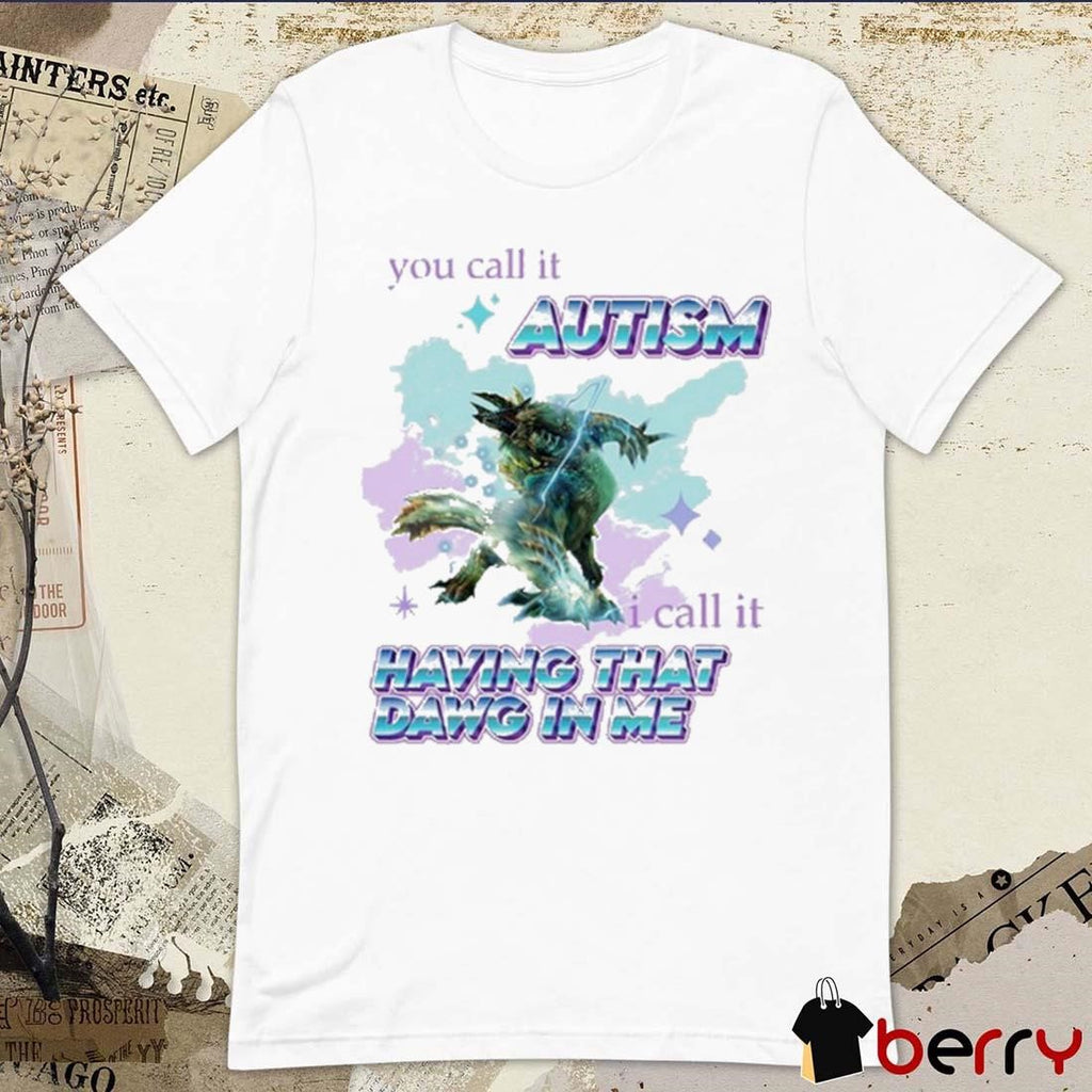 Barioth Monster Hunter You Call It Autism I Call It Having That Dawg In Me t-shirt