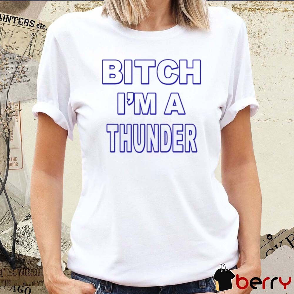 Bitch I’m Thunder Oklahoma City Thunder Championship Celebration 2025 t-shirt