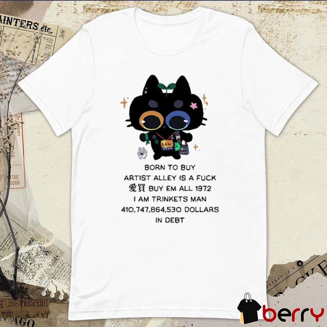 Born To Buy Artist Alley Is A Fuck Buy Em All 1972 I Am Trinkets Man 410,747,864,530 Dollars In Debt New t-shirt