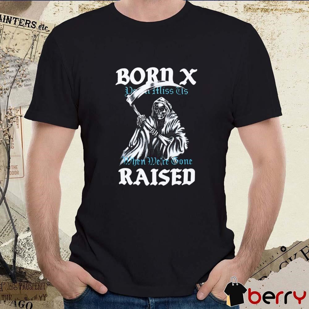 Born X Raised Reaper Stack You’ll Miss Us When We’re Gone t-shirt