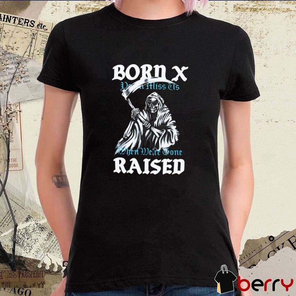 Born X Raised Reaper Stack You’ll Miss Us When We’re Gone t-shirt