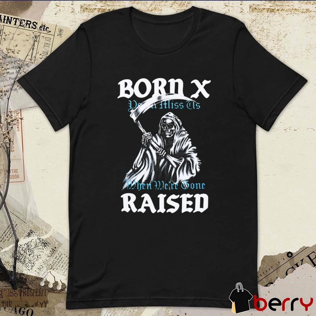Born X Raised Reaper Stack You’ll Miss Us When We’re Gone t-shirt