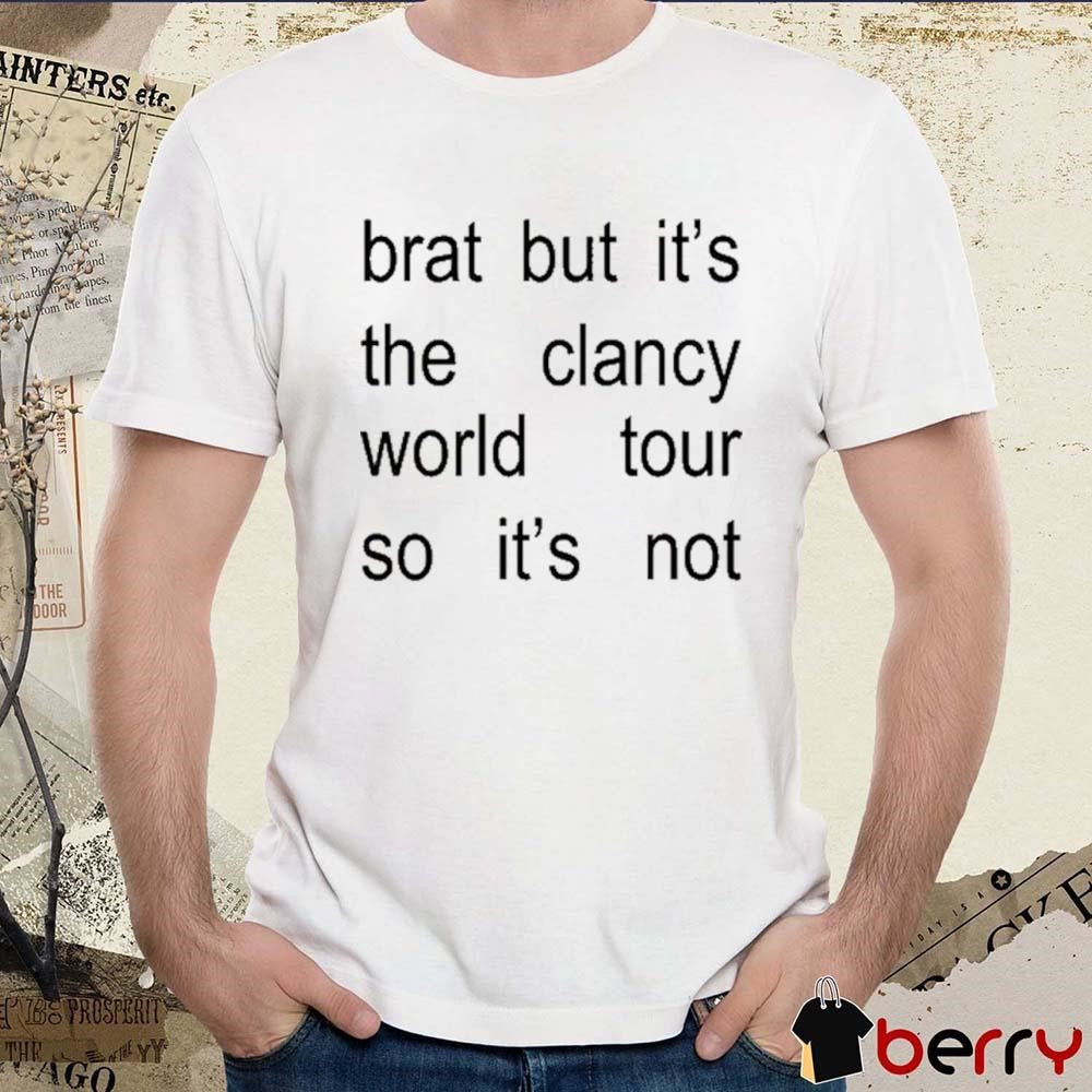 Brat But It’s The Clancy World Tour So It’s Not t-shirt