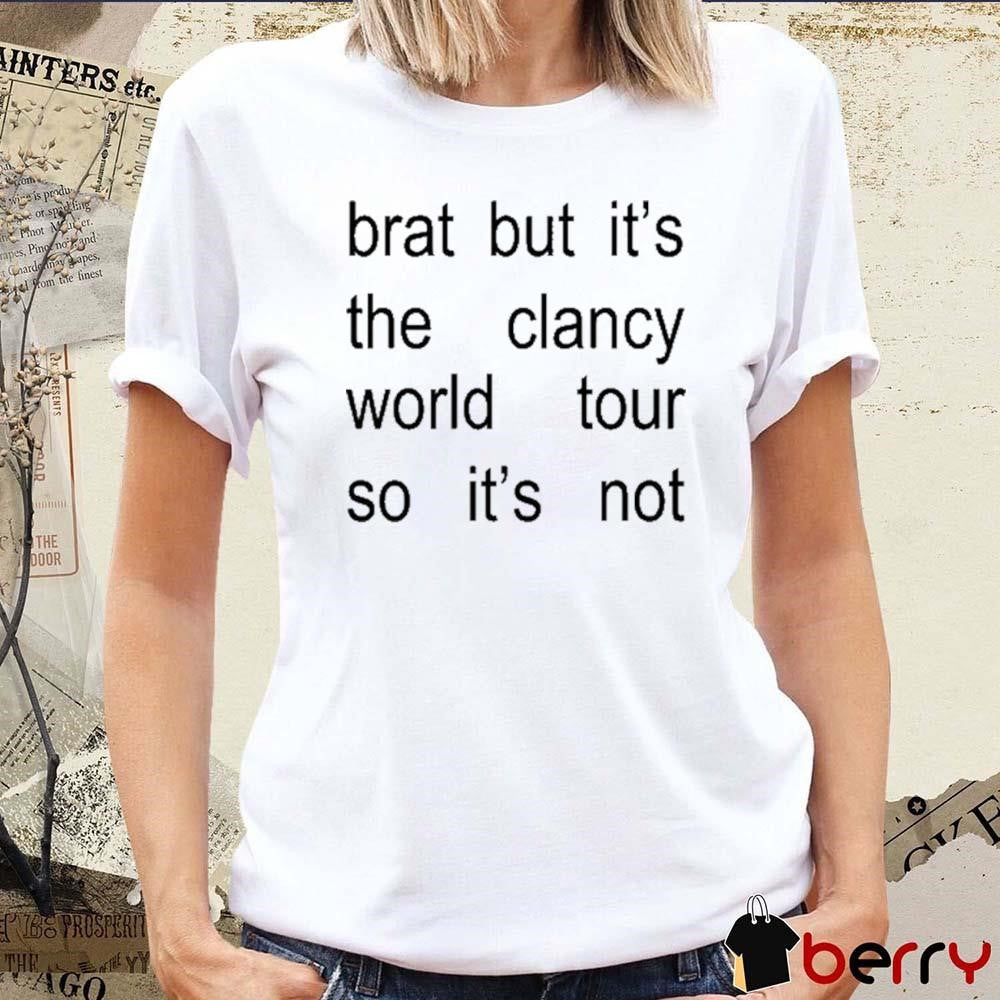 Brat But It’s The Clancy World Tour So It’s Not t-shirt