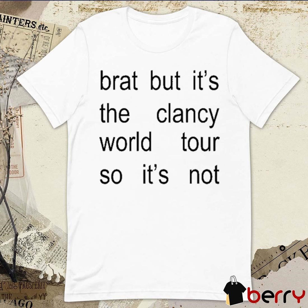 Brat But It’s The Clancy World Tour So It’s Not t-shirt