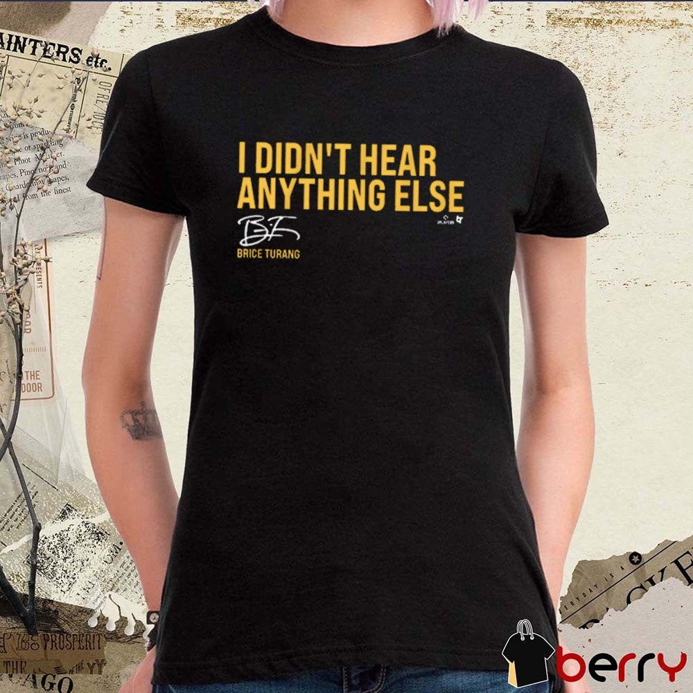 Brice Turang I Didn’t Hear Anything Else Milwaukee Brewers MLB Signature t-shirt