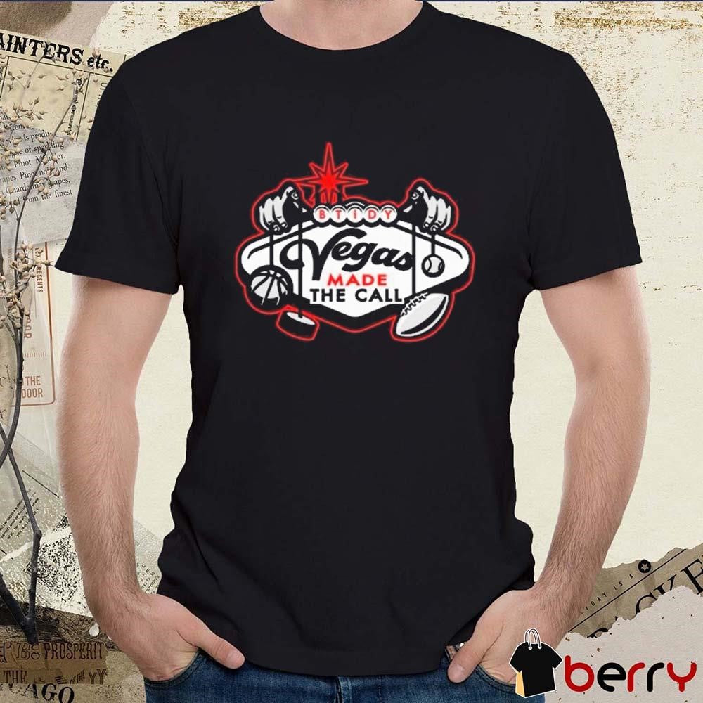 Btidy Vegas Made The Call t-shirt