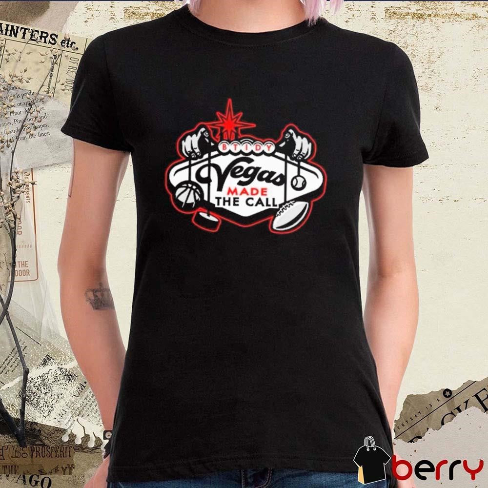 Btidy Vegas Made The Call t-shirt
