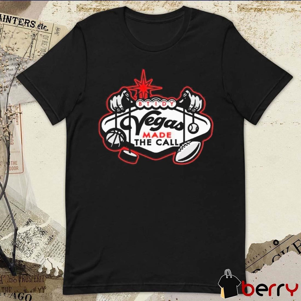 Btidy Vegas Made The Call t-shirt
