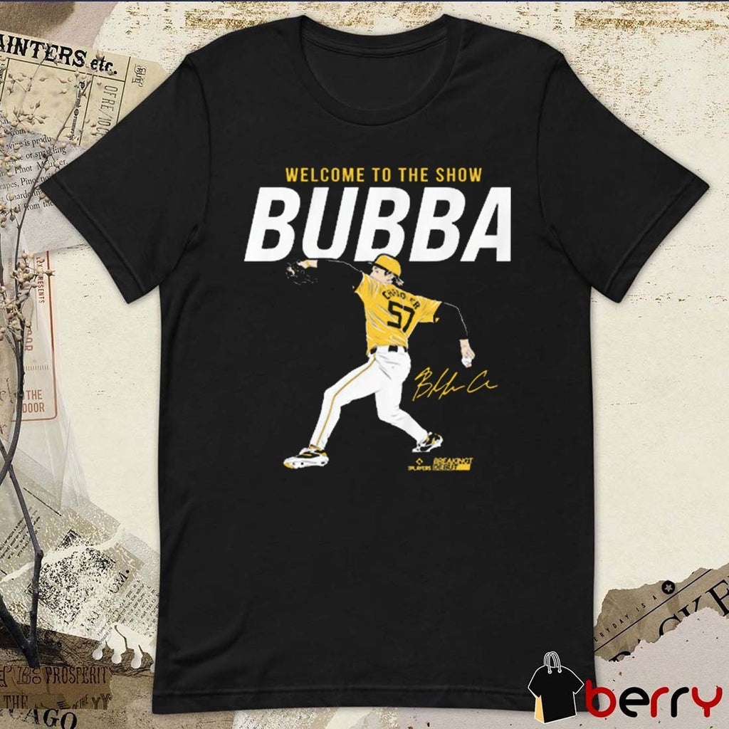 Bubba Chandler Welcome To The Show Bubba Pittsburgh Pirates MLB Signature t-shirt