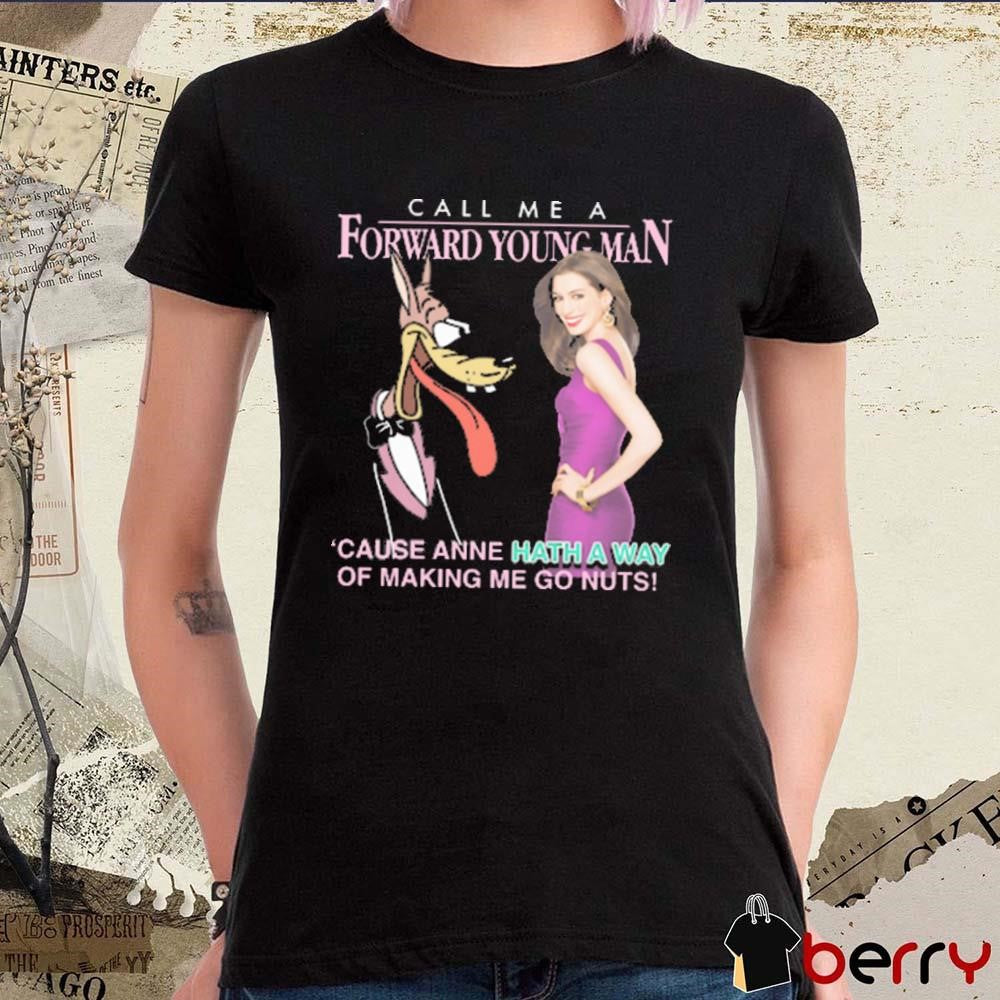 Call Me A Forward Young Man ‘Cause Anne Hath A Way Of Making Me Go Nuts Graphic t-shirt