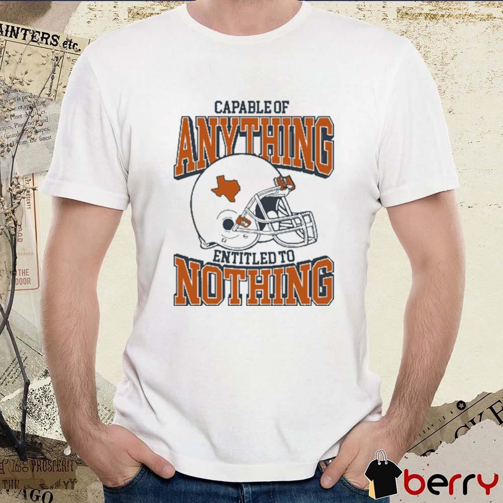 Capable Of Anything Entitled To Nothing Texas Longhorns t-shirt
