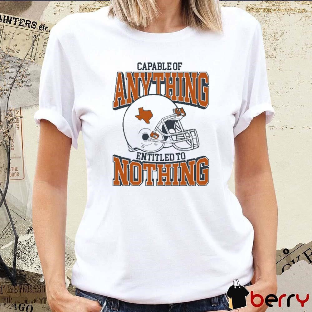 Capable Of Anything Entitled To Nothing Texas Longhorns t-shirt
