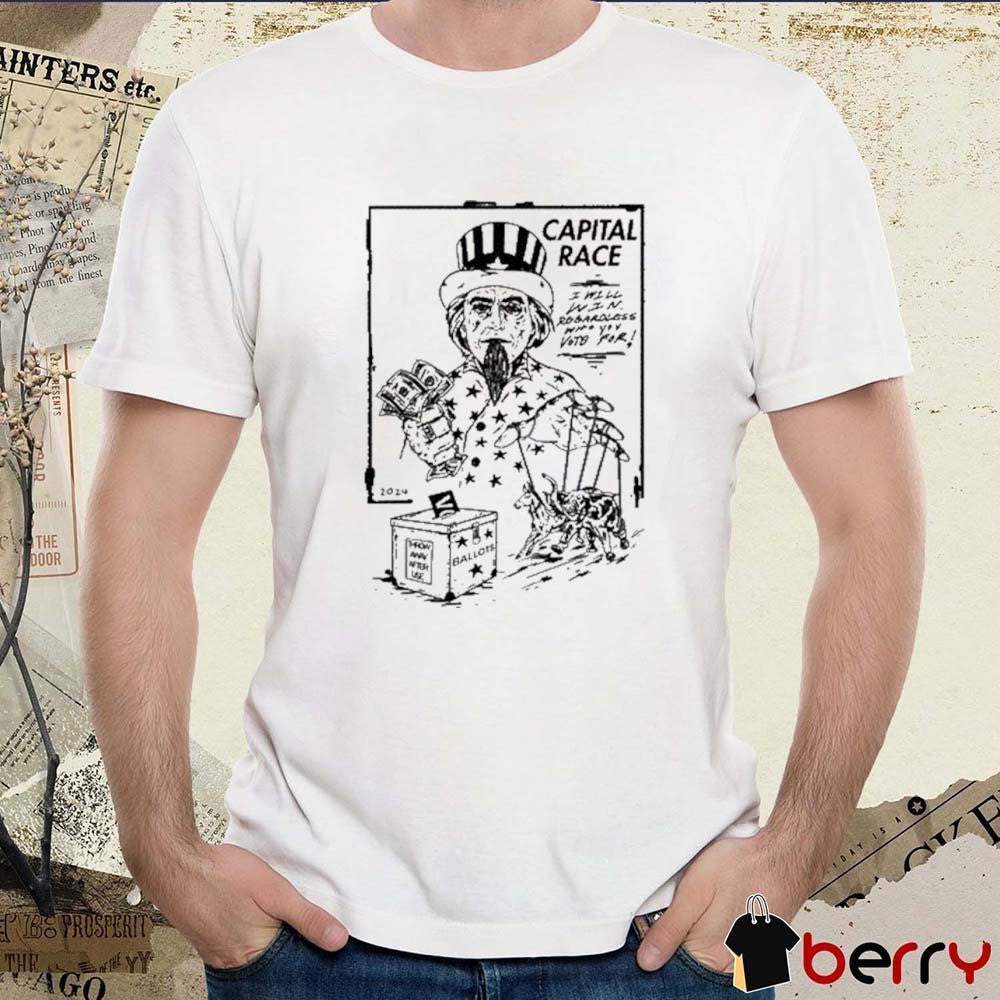 Capital Race I Will Win Regardless Who You Vote For t-shirt