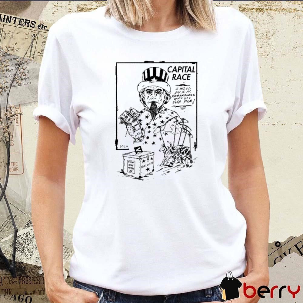 Capital Race I Will Win Regardless Who You Vote For t-shirt