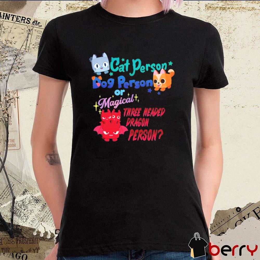 Cat Person Dog Person Or Magical Three Headed Dragon Person Pet Simulator t-shirt