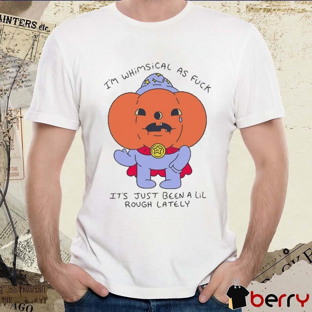 Charles Murphy I’m Whimsical As Fuck It’s Just Been A Lil Rough Lately t-shirt
