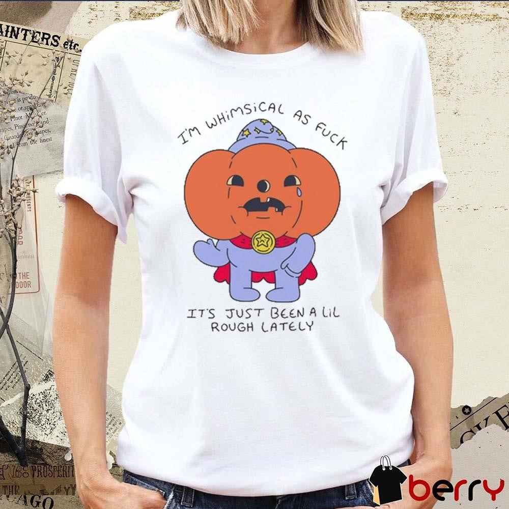 Charles Murphy I’m Whimsical As Fuck It’s Just Been A Lil Rough Lately t-shirt