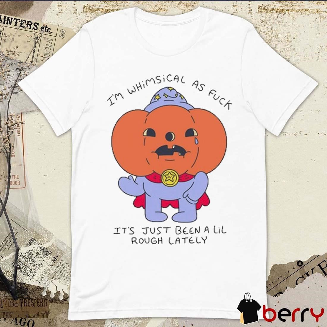 Charles Murphy I’m Whimsical As Fuck It’s Just Been A Lil Rough Lately t-shirt