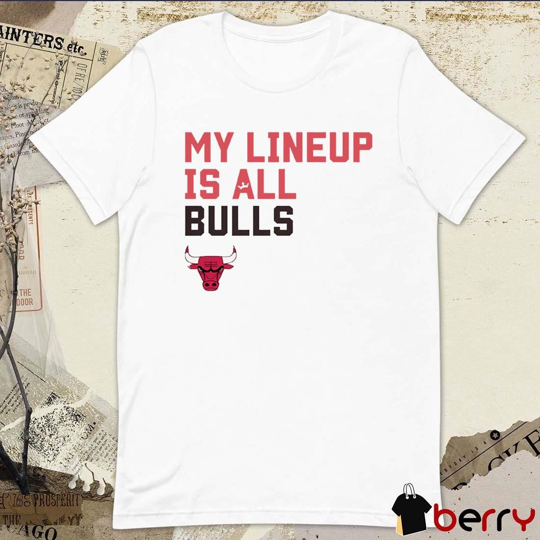 Chicago Bulls NBA My Lineup Is All Bulls Sportiqe Comfy t-shirt