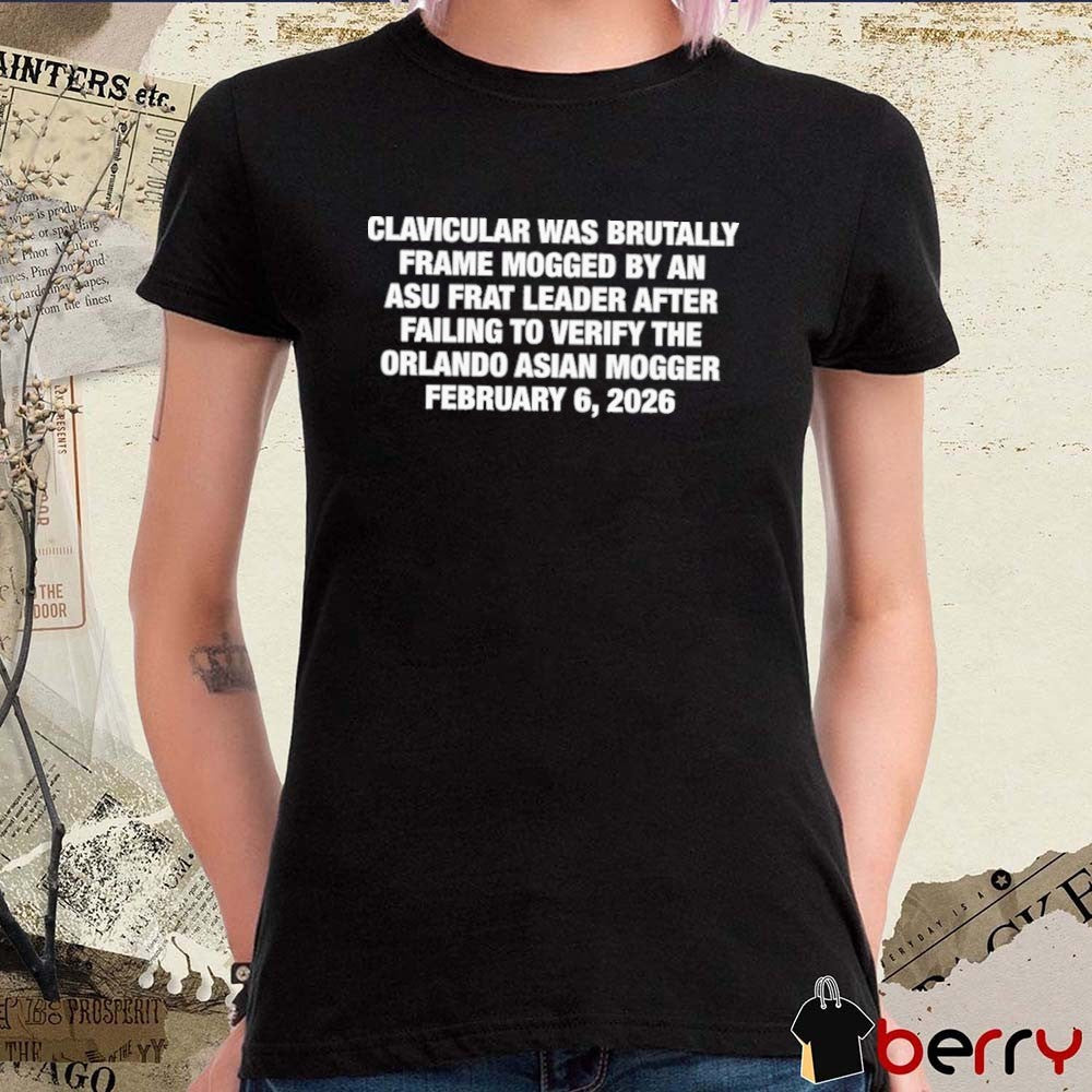 Clavicular Was Brutally Frame Mogged By An Asu Frat Leader After Failing To Verify The Orlando Asian Mogger February 6, 2026 t-shirt