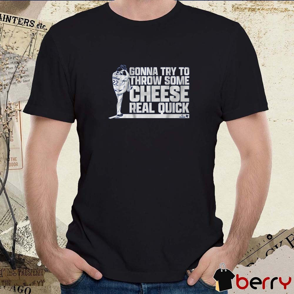 Clayton Kershaw Gonna Try To Throw Some Cheese Real Quick Los Angeles Dodgers MLB t-shirt