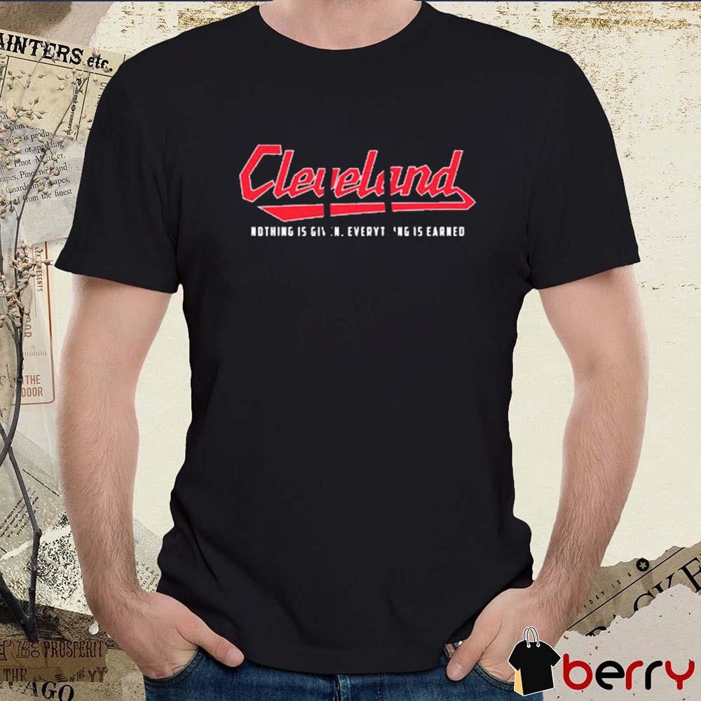 Cleveland Guardians Nothing Is Give Everything Is Earned Not Given t-shirt