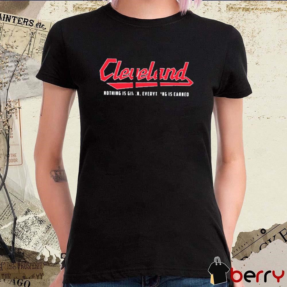 Cleveland Guardians Nothing Is Give Everything Is Earned Not Given t-shirt